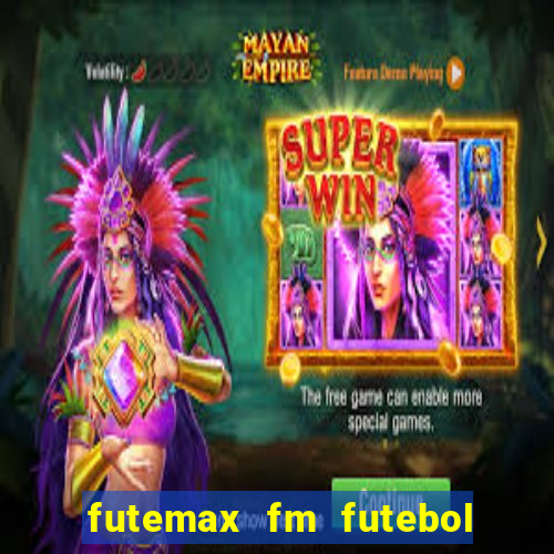 futemax fm futebol ao vivo